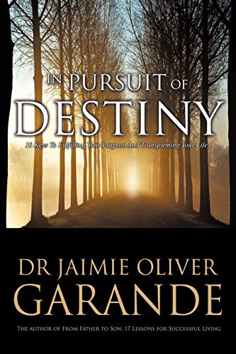 In Pursuit of Destiny: 10 Keys to Fulfilling Your Purpose and Transforming Your Life