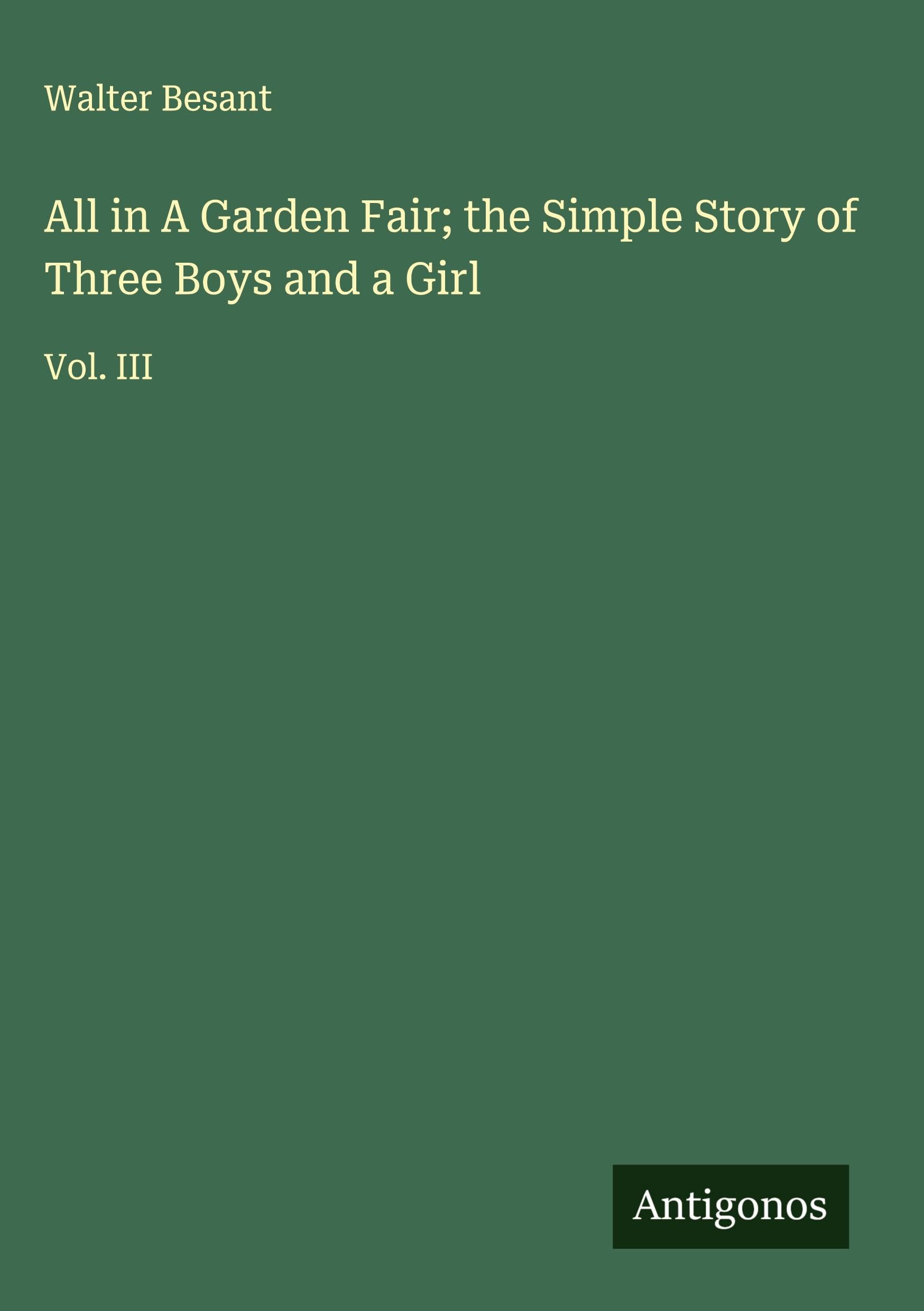 All in A Garden Fair; the Simple Story of Three Boys and a Girl: Vol. III