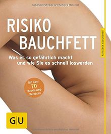 Risiko Bauchfett: Was es so gefährlich macht und wie Sie es schnell loswerden (GU Ratgeber Gesundheit)