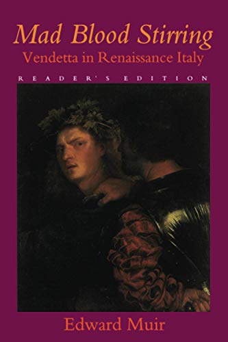 Mad Blood Stirring: Vendetta and Factions in Friuli during the Renaissance