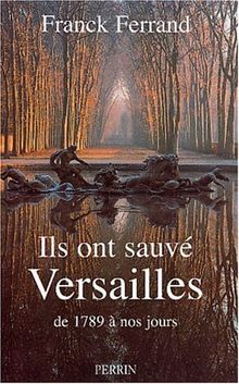 Comment Versailles fut sauvé : de 1789 à nos jours