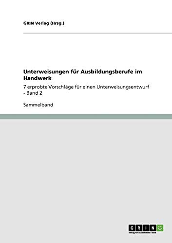 Unterweisungen für Ausbildungsberufe im Handwerk: 7 erprobte Vorschläge für einen Unterweisungsentwurf - Band 2
