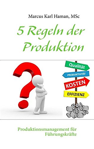 5 Regeln der Produktion: Produktionsmanagement für Führungskräfte