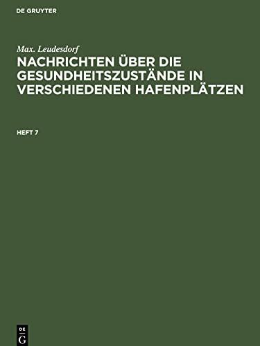 Max. Leudesdorf: Nachrichten über die Gesundheitszustände in verschiedenen Hafenplätzen. Heft 7