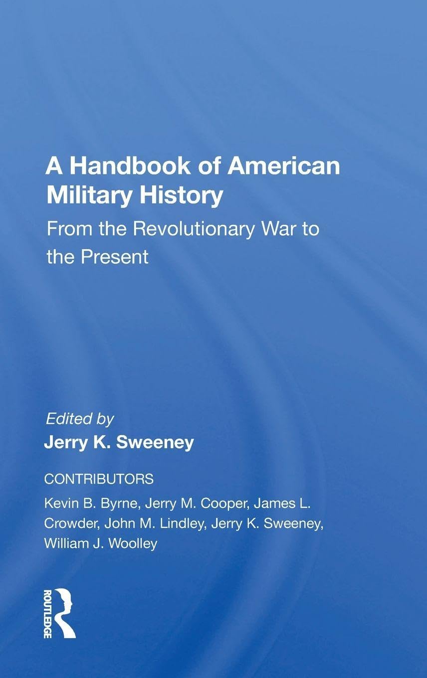 A Handbook Of American Military History: From The Revolutionary War To The Present