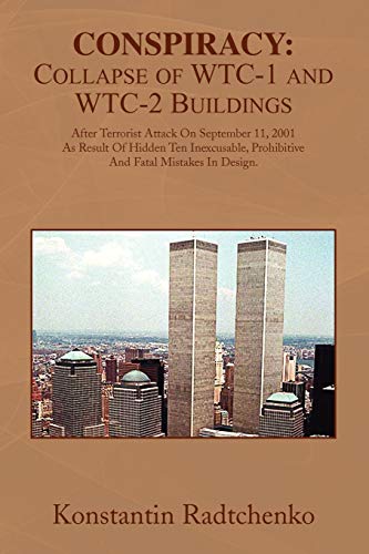 Conspiracy: Collapse of WTC-1 and WTC-2 Buildings: After Terrorist Attack On September 11, 2001 As Result Of Hidden Ten Inexcusable, Prohibitive And Fatal Mistakes In Design.