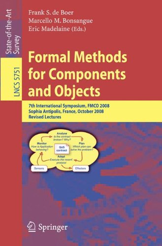 Formal Methods for Components and Objects: 7th International Symposium, FMCO 2008, Sophia Antipolis, France, October 21-23, 2008, Revised Lectures (Lecture Notes in Computer Science)