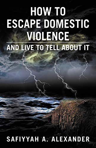 How to Escape Domestic Violence: and Live to Tell about It