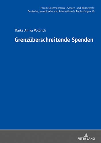 Grenzüberschreitende Spenden (Forum Unternehmens-, Steuer- und Bilanzrecht, Band 10)