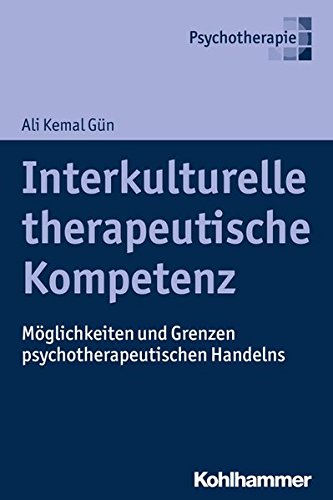 Interkulturelle therapeutische Kompetenz: Möglichkeiten und Grenzen psychotherapeutischen Handelns