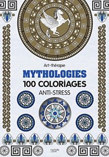 Mythologies : 100 coloriages anti-stress
