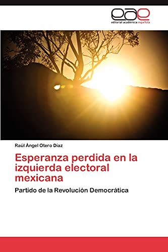 Esperanza perdida en la izquierda electoral mexicana: Partido de la Revolución Democrática