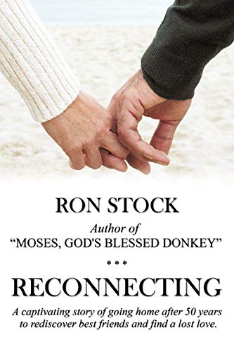 Reconnecting: A Captivating Story of Going Home After 50 Years to Rediscover Best Friends and Find a Lost Love.