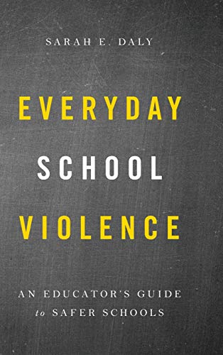 Everyday School Violence: An Educator's Guide to Safer Schools
