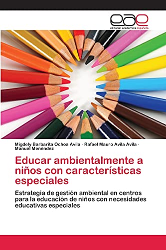 Educar ambientalmente a niños con características especiales: Estrategia de gestión ambiental en centros para la educación de niños con necesidades educativas especiales