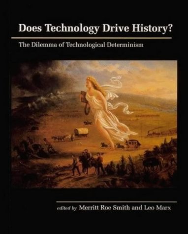 Does Technology Drive History?: Dilemma of Technological Determinism (Mit Press)
