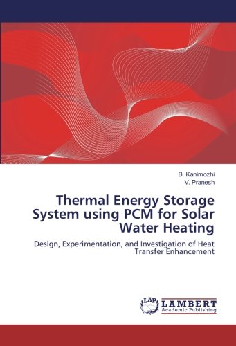 Thermal Energy Storage System using PCM for Solar Water Heating: Design, Experimentation, and Investigation of Heat Transfer Enhancement