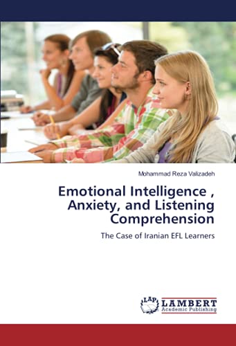 Emotional Intelligence , Anxiety, and Listening Comprehension: The Case of Iranian EFL Learners