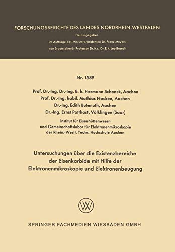 Untersuchungen über die Existenzbereiche der Eisenkarbide mit Hilfe der Elektronenmikroskopie und Elektronenbeugung (Forschungsberichte des Landes Nordrhein-Westfalen, 1589, Band 1589)