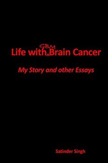 Life with GBM Brain Cancer: My Story and other essays