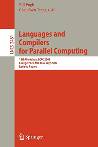 Languages and Compilers for Parallel Computing: 15th Workshop, LCPC 2002, College Park, MD, USA, July 25-27, 2002, Revised Papers (Lecture Notes in Computer Science, 2481, Band 2481)