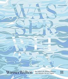 WasserWelten: Der Schutz des Blauen Planeten vom Gletscher bis zur Tiefsee