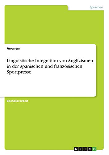 Linguistische Integration von Anglizismen in der spanischen und französischen Sportpresse