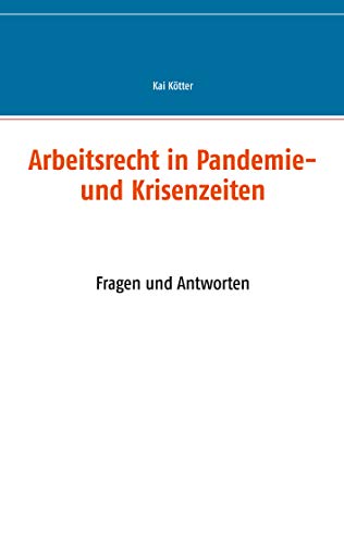 Arbeitsrecht in Pandemie- und Krisenzeiten: Fragen und Antworten