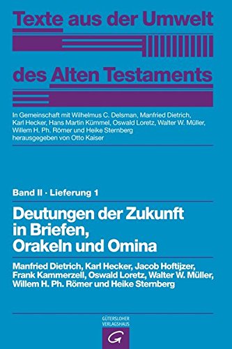 Texte aus der Umwelt des Alten Testaments, Bd 2: Religiöse Texte: Deutungen der Zukunft in Briefen, Orakeln und Omina