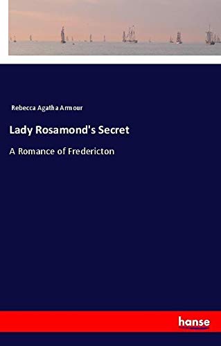 Lady Rosamond's Secret: A Romance of Fredericton