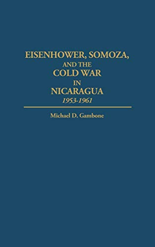 Eisenhower, Somoza, and the Cold War in Nicaragua: 1953-1961