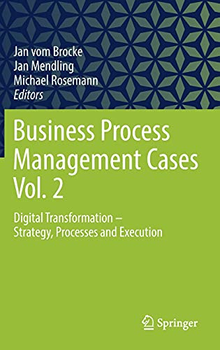Business Process Management Cases Vol. 2: Digital Transformation - Strategy, Processes and Execution