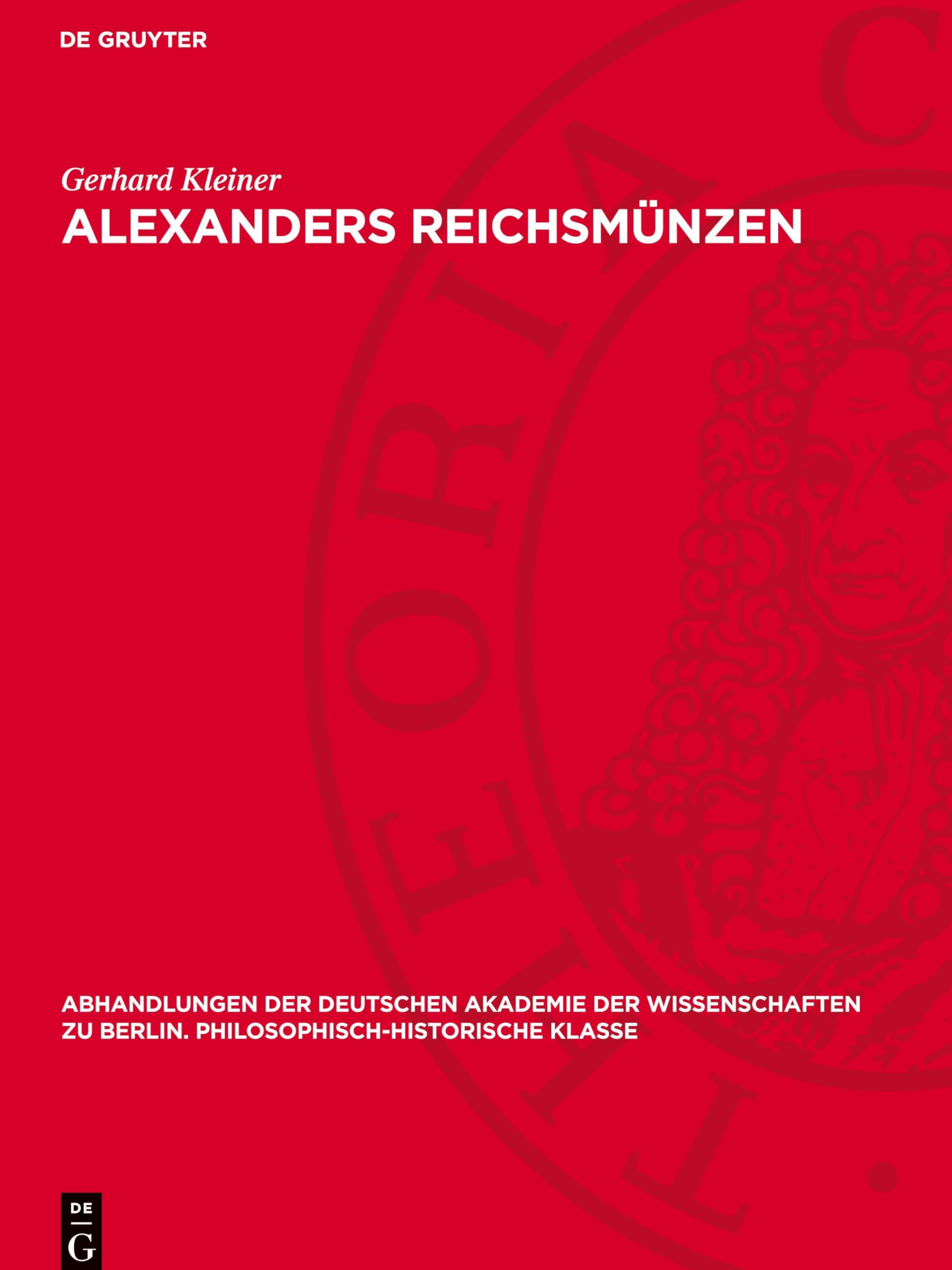Alexanders Reichsmünzen (Abhandlungen der Deutschen Akademie der Wissenschaften zu Berlin. Philosophisch-historische Klasse, 1947,5)