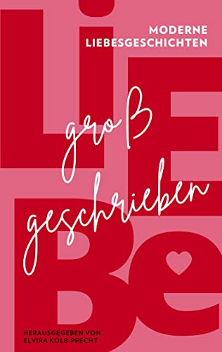 Liebe großgeschrieben: Moderne Liebesgeschichten