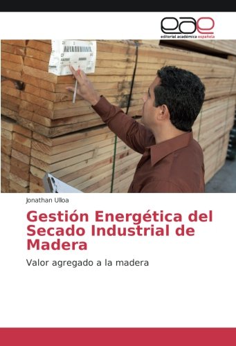 Gestión Energética del Secado Industrial de Madera: Valor agregado a la madera
