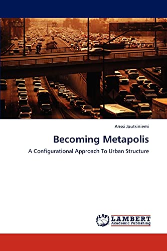 Becoming Metapolis: A Configurational Approach To Urban Structure
