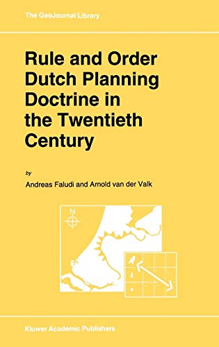 Rule and Order Dutch Planning Doctrine in the Twentieth Century (GeoJournal Library, 28, Band 28)