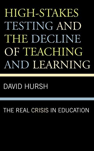High-Stakes Testing and the Decline of Teaching and Learning: The Real Crisis in Education (Critical Education Policy and Politics)