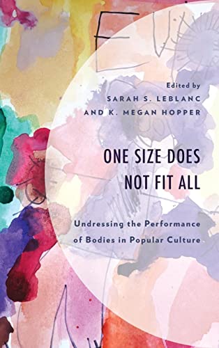 One Size Does Not Fit All: Undressing the Performance of Bodies in Popular Culture (Communication Perspectives in Popular Culture)