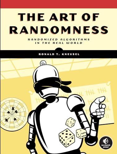Kneusel, Ronald T. The Art Of Randomness, Randomized Algorithms In The Real World