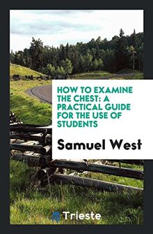 How to Examine the Chest: A Practical Guide for the Use of Students