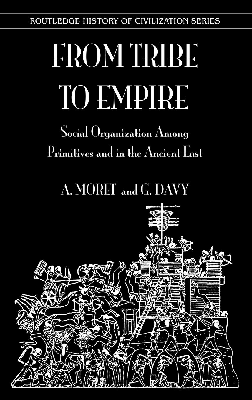 From Tribe to Empire: Social Organization Among Primitives and in the Ancient East (History of Civilization)