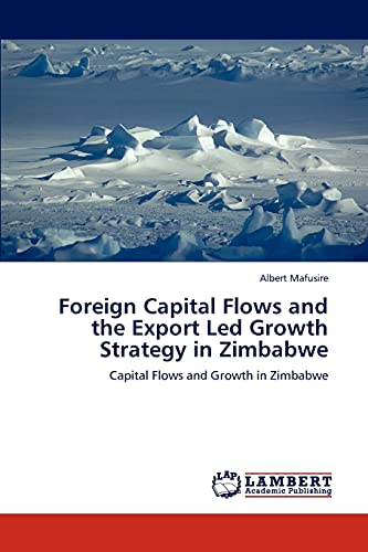 Foreign Capital Flows and the Export Led Growth Strategy in Zimbabwe: Capital Flows and Growth in Zimbabwe