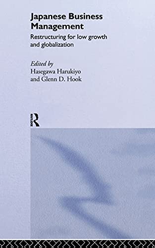 Japanese Business Management: Restructuring for Low Growth and Globalisation (Sheffield Center for Japanese Studies/Routledge)