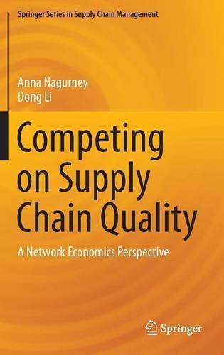 Competing on Supply Chain Quality: A Network Economics Perspective (Springer Series in Supply Chain Management)