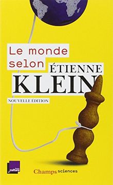 Le monde selon Etienne Klein : recueil des chroniques diffusées dans le cadre des Matins de France Culture : septembre 2012- juillet 2014