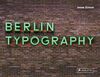 Berlin Typography [dt./engl.]: Ein visueller Streifzug durch die Stadt / A Visual Stroll Through the City. - [Straßenschilder, Ladenschilder & Schriftzüge / Street Signs & Storefronts]
