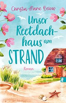 Unser Reetdachhaus am Strand: Roman | Das perfekte Buch für die Urlaubszeit: herzerwärmend, bewegend und voller Wellenrauschen