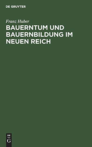 Bauerntum und Bauernbildung im Neuen Reich: Grund und Aufriss einer bauern und volkhaften Landpädagogik