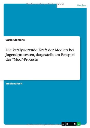 Die katalysierende Kraft der Medien bei Jugendprotesten, dargestellt am Beispiel der Mod-Proteste